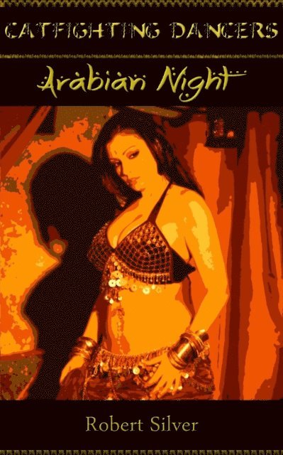 Robert Silver - Catfighting Dancers: Arabian Night, E-bok