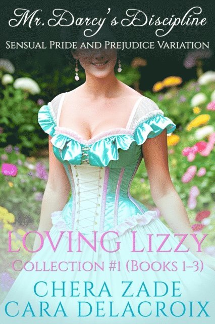Cara Delacroix, Chera Zade - Loving Lizzy Collection #1: Mr. Darcy's Discipline, E-bok