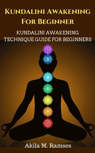 Akila M. Ramses - Kundalini Awakening For Beginners: Kundalini Awakening Technique Guide For Beginners, E-bok. Tillgänglighet: Lägg i varukorg