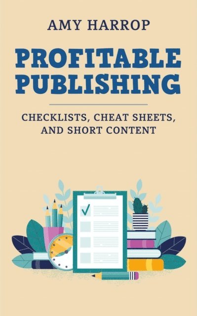 Amy Harrop - Profitable Publishing: Checklists, Cheat Sheets, and Short Content, E-bok