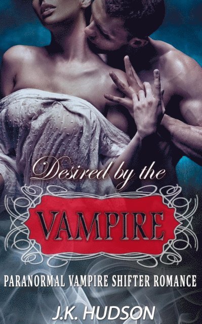 J.K. Hudson - Desired by the Vampire - Paranormal Vampire Shifter Romance, E-bok