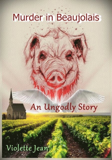 VIOLETTE JEAN - Murder in Beaujolais, An Ungodly story, E-bok