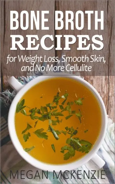 Megan McKenzie - Bone Broth Recipes for Weight Loss, Smooth Skin, and No More Cellulite, E-bok. Tillgänglighet: Lägg i varukorg