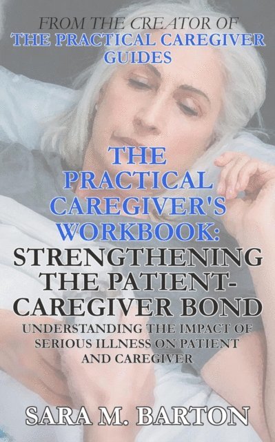 Sara M. Barton - Practical Caregiver's Workbook: Strengthening the Patient-Caregiver Bond, E-bok. Tillgänglighet: Lägg i varukorg
