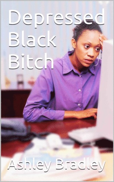 Ashley Bradley - Depressed Black Bitch, E-bok