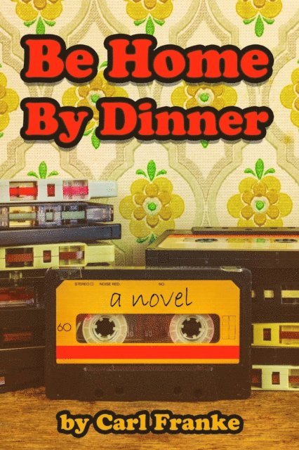 Carl Franke - Be Home By Dinner, E-bok