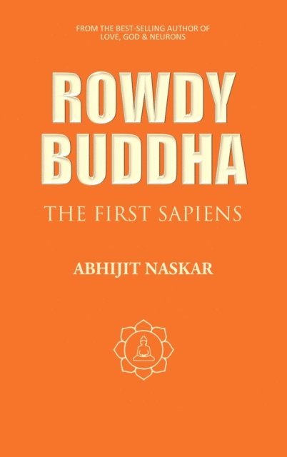 Abhijit Naskar - Rowdy Buddha: The First Sapiens, E-bok