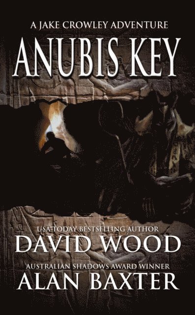 Alan Baxter, David Wood - Anubis Key- A Jake Crowley Adventure, E-bok