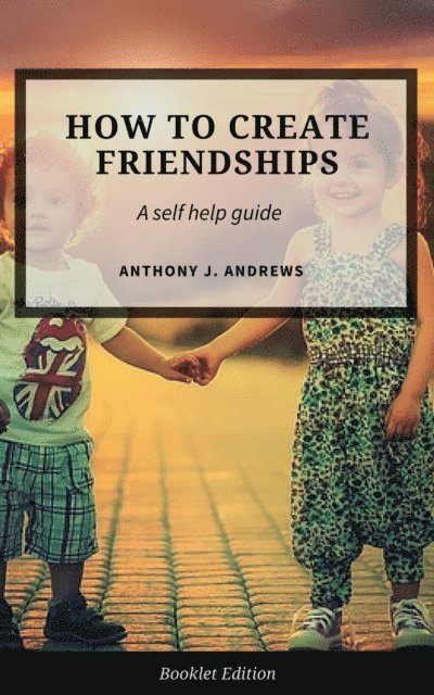 Anthony J. Andrews - How to Create Friendships, E-bok. Tillgänglighet: Lägg i varukorg