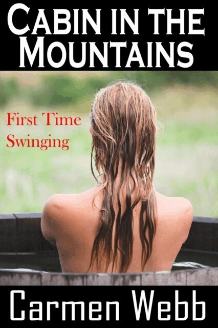 Carmen Webb - Cabin in the Woods: First Time Swinging, E-bok