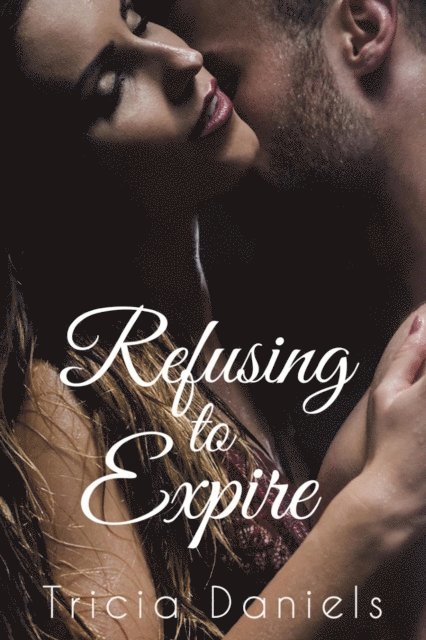 Tricia Daniels - Refusing To Expire, E-bok