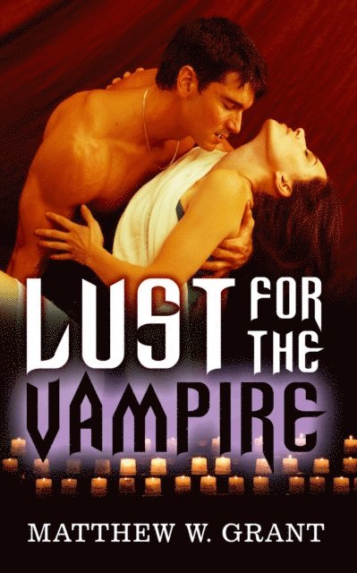 Matthew W. Grant - Lust for the Vampire, E-bok