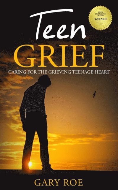 Gary Roe - Teen Grief: Caring for the Grieving Teenage Heart, E-bok
