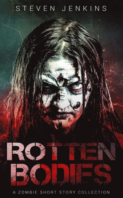 Steven Jenkins - Rotten Bodies: A Zombie Short Story Collection, E-bok
