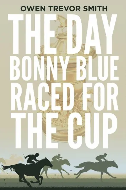Owen Trevor Smith - Day Bonny Blue Raced For The Cup, E-bok. Tillgänglighet: Lägg i varukorg