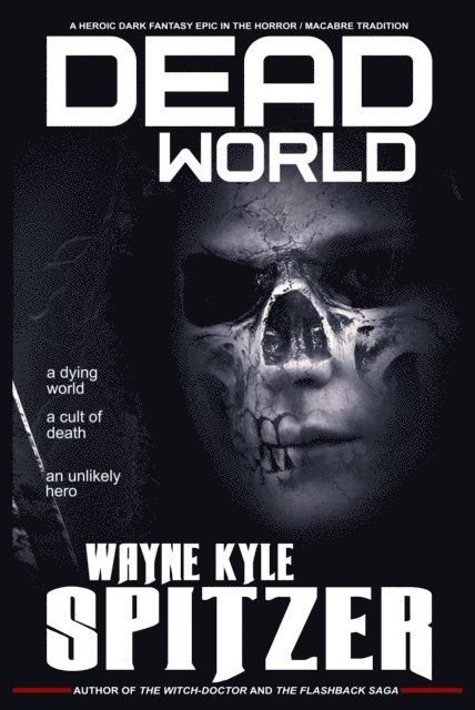 Wayne Kyle Spitzer - Dead World: A Heroic Dark Fantasy Epic in the Horror/Macabre Tradition, E-bok