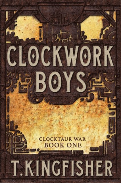 T. Kingfisher - Clockwork Boys, E-bok