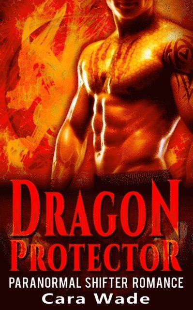 Cara Wade - Dragon Protector : Dragon Shifter Romance, E-bok