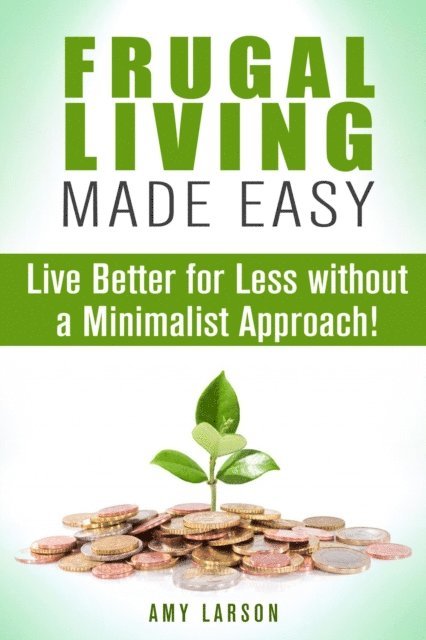 Amy Larson - Frugal Living Made Easy: Live Better for Less without a Minimalist Approach!, E-bok. Tillgänglighet: Lägg i varukorg