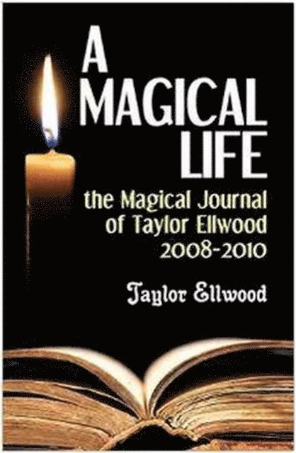 Taylor Ellwood - Magical Life: the Magical Journal of Taylor Ellwood 2008-2010, E-bok