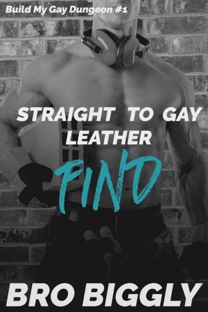 Bro Biggly - Find: Straight to Gay Leather, E-bok