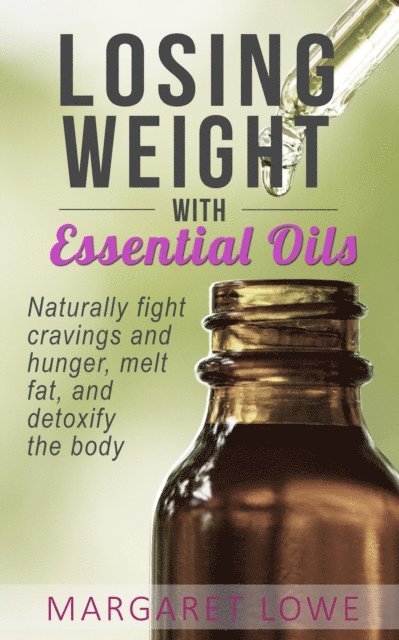 Margaret Lowe - Losing Weight with Essential Oils, E-bok
