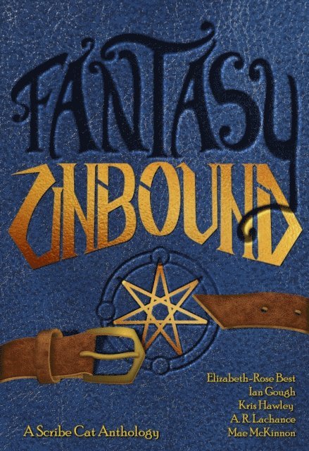 Mae McKinnon, Kris Hawley, Ian Gough, Elizabeth-Rose Best, A. R. Lachance - Fantasy Unbound, E-bok