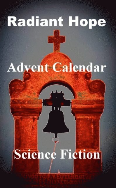 Evelyn Sperber-Hummel, Annette Paul, Sigrid Wohlgemuth, Renate Hupfeld, Elsa Rieger, Tine Sprandel, Annemarie Nikolaus - Radiant Hope - Advent Calendar, E-bok