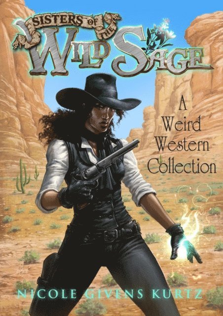 Sisters of the Wild Sage: A Weird Western Collection