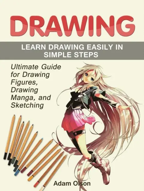 Adam Olson - Drawing: Ultimate Guide for Drawing Figures, Drawing Manga, and Sketching. Learn Drawing Easily in Simple Steps, E-bok. Tillgänglighet: Lägg i varukorg