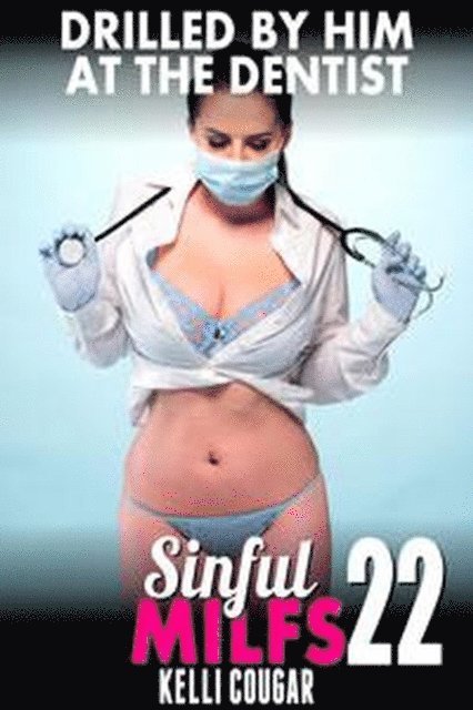 Kelli Cougar - Drilled By Him at the Dentist : Sinful MILFs 22 (MILF Erotica Anal Sex Erotica Age Gap Erotica XXX), E-bok