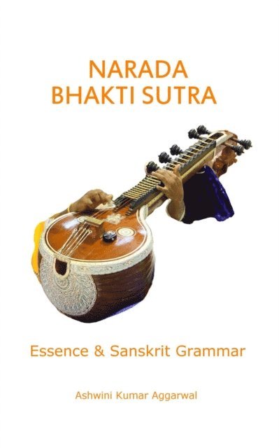 Ashwini Kumar Aggarwal - Narada Bhakti Sutra: Essence and Sanskrit Grammar, E-bok