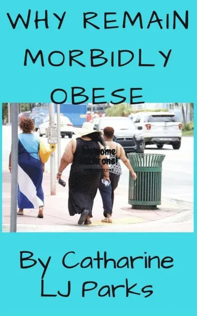 Catharine LJ Parks - Why Remain Morbidly Obese, E-bok. Tillgänglighet: Lägg i varukorg