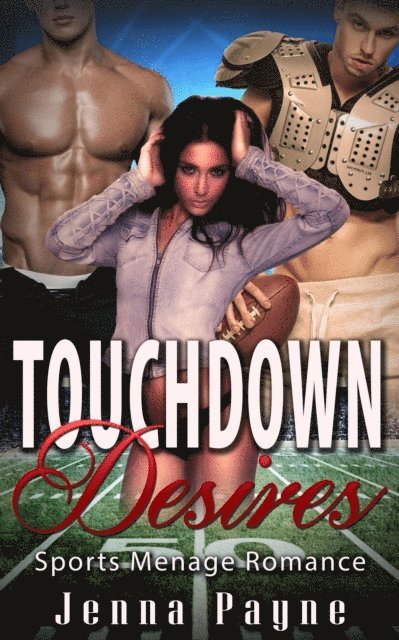 Jenna Payne - Touchdown Desires - Sports Menage Romance, E-bok