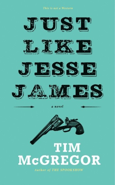 Tim McGregor - Just Like Jesse James, E-bok