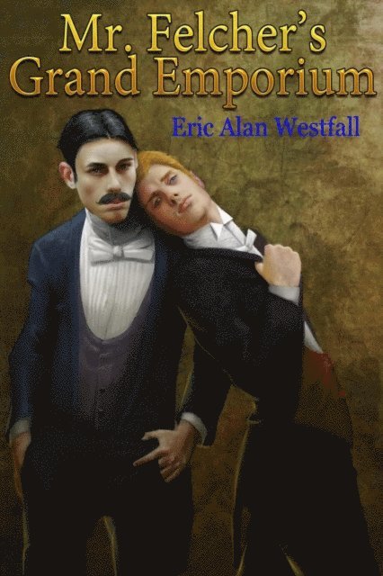 Eric Alan Westfall - Mr. Felcher's Grand Emporium, E-bok