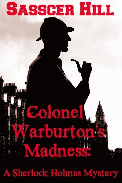 Sasscer Hill - COLONEL WARBURTON'S MADNESS - A Sherlock Holmes Mystery, E-bok