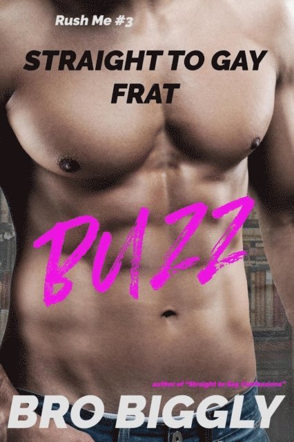 Bro Biggly - Buzz: Straight to Gay Frat, E-bok
