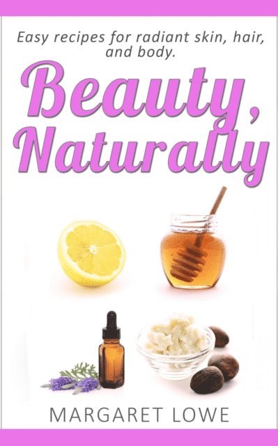 Margaret Lowe - Beauty, Naturally, E-bok