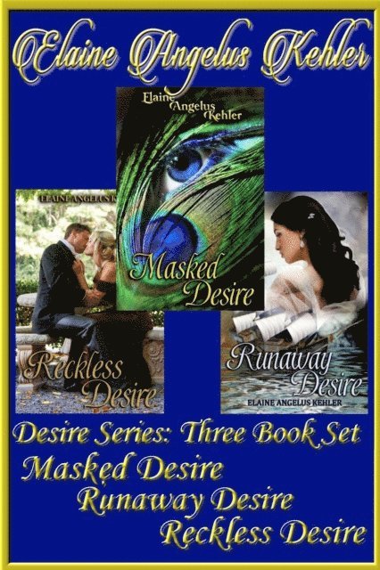Elaine Angelus Kehler - Desire Series - 3 Book Set - Masked Desire, Runaway Desire, Reckless Desire, E-bok