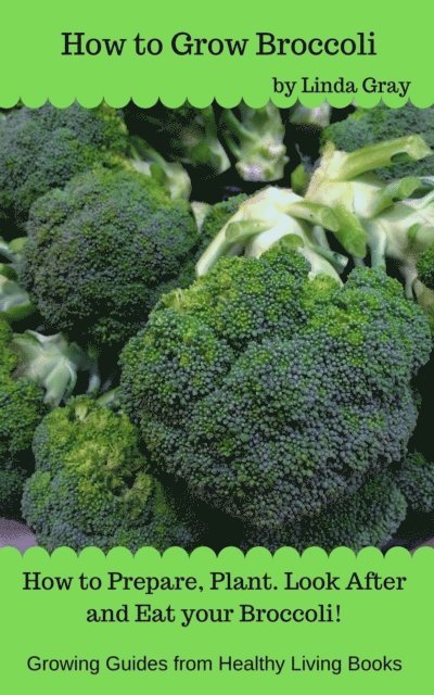 Linda Gray - How to Grow Broccoli, E-bok