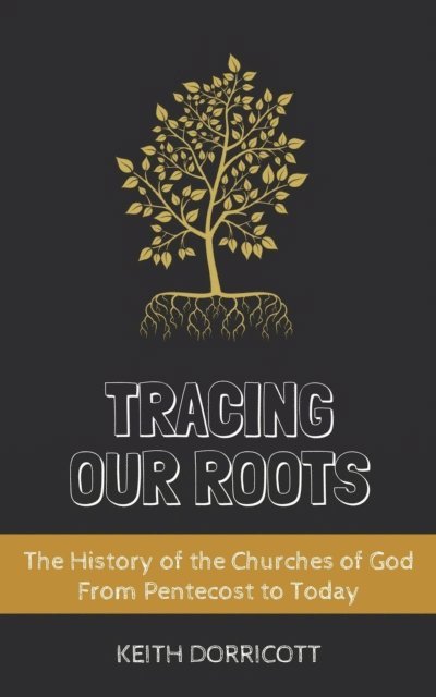 Keith Dorricott - Tracing Our Roots - The History of the Churches of God From Pentecost to Today, E-bok