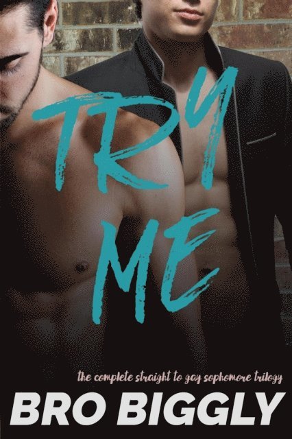 Bro Biggly - Try Me: The Complete Straight to Gay Sophomore Trilogy, E-bok