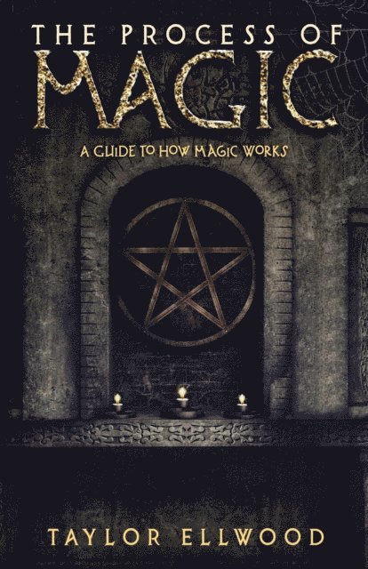 Taylor Ellwood - Process of Magic: A Guide to How Magic Works, E-bok