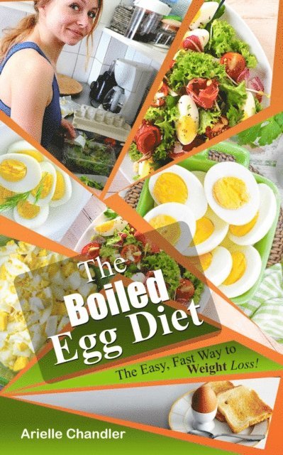 Arielle Chandler - Boiled Egg Diet: The Easy, Fast Way to Weight Loss!  Lose up to 25 Pounds in 2 short weeks!, E-bok