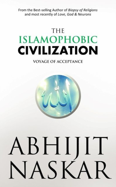 Abhijit Naskar - Islamophobic Civilization: Voyage of Acceptance, E-bok