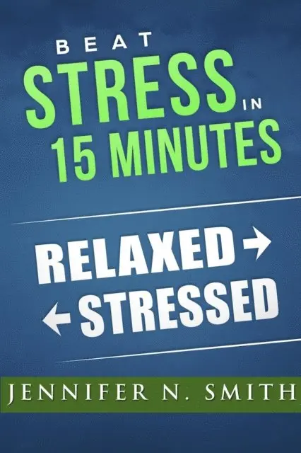 Jennifer N. Smith - Beat Stress In 15 Minutes, E-bok. Tillgänglighet: Lägg i varukorg