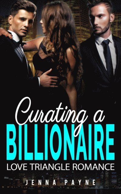 Jenna Payne - Curating a Billionaire - Love Triangle Romance, E-bok