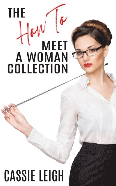 Cassie Leigh - How To Meet A Woman Collection, E-bok