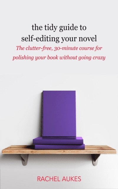 Rachel Aukes - Tidy Guide to Self-Editing Your Novel, E-bok